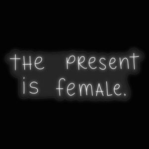 the present is female Neon Sign